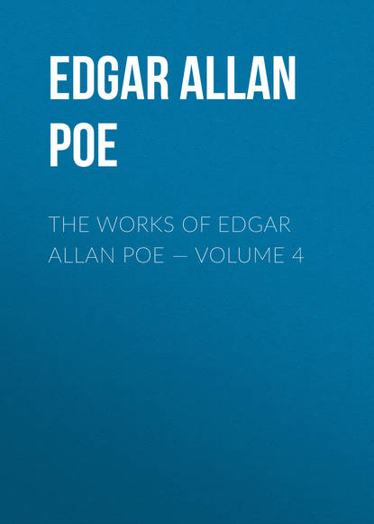 The Works of Edgar Allan Poe — Volume 4 - Эдгар Аллан По