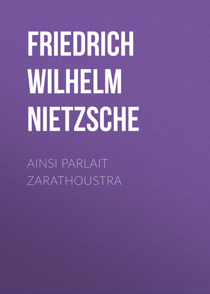 Ainsi Parlait Zarathoustra - Фридрих Вильгельм Ницше