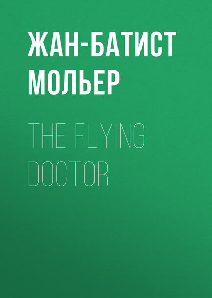 The Flying Doctor - Мольер (Жан-Батист Поклен)