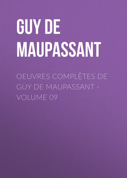 OEuvres compl?tes de Guy de Maupassant - volume 09 - Ги де Мопассан