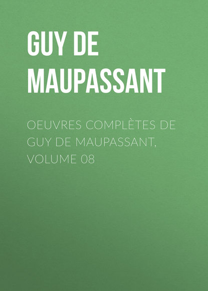 Oeuvres compl?tes de Guy de Maupassant, volume 08 - Ги де Мопассан