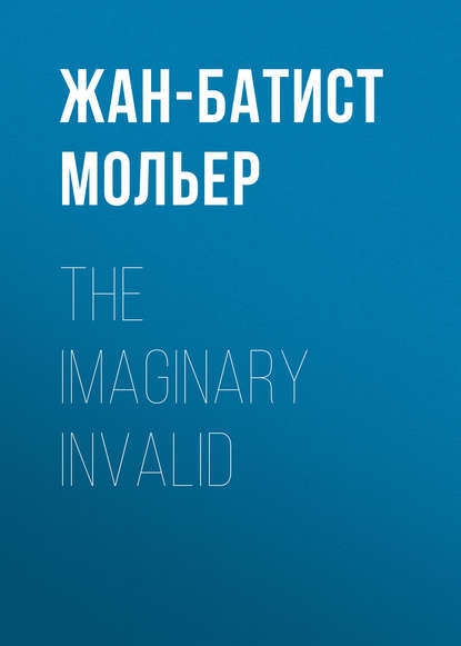 The Imaginary Invalid - Мольер (Жан-Батист Поклен)