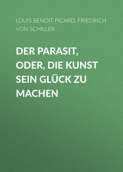 Der Parasit, oder, die Kunst sein Gl?ck zu machen — Фридрих Шиллер