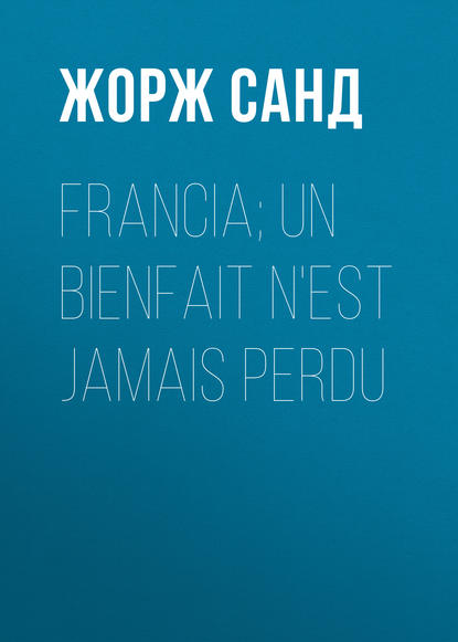 Francia; Un bienfait n'est jamais perdu - Жорж Санд