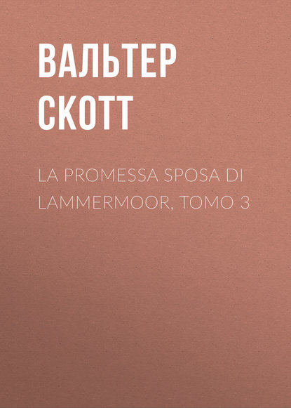 La promessa sposa di Lammermoor, Tomo 3 - Вальтер Скотт