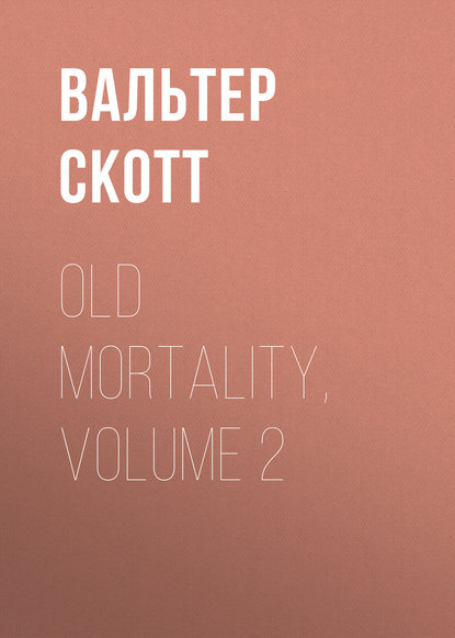 Old Mortality, Volume 2 - Вальтер Скотт