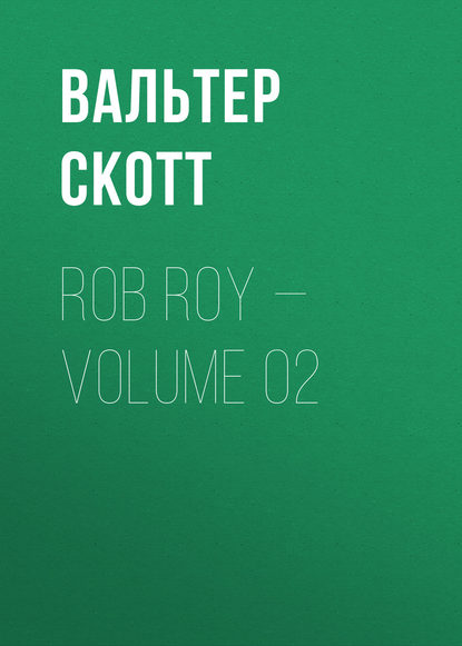 Rob Roy — Volume 02 - Вальтер Скотт