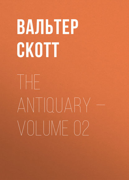 The Antiquary — Volume 02 - Вальтер Скотт