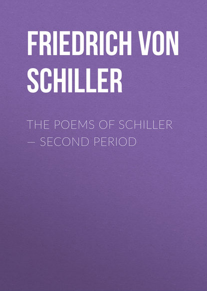 The Poems of Schiller – Second period — Фридрих Шиллер