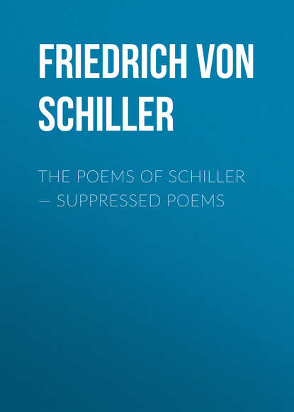 The Poems of Schiller — Suppressed poems — Фридрих Шиллер