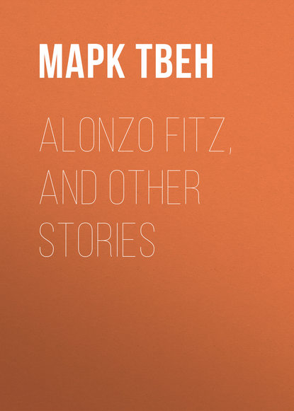 Alonzo Fitz, and Other Stories - Марк Твен