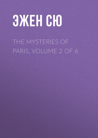 The Mysteries of Paris, Volume 2 of 6 - Эжен Сю