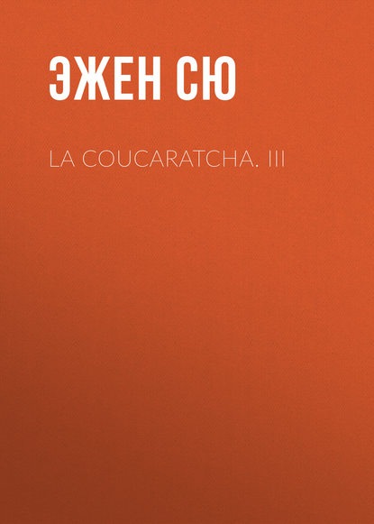 La coucaratcha. III - Эжен Сю