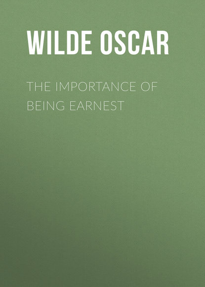 The Importance of Being Earnest - Оскар Уайльд