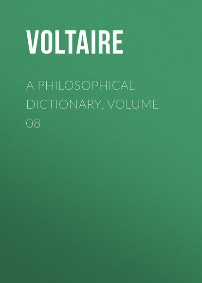 A Philosophical Dictionary, Volume 08 - Вольтер