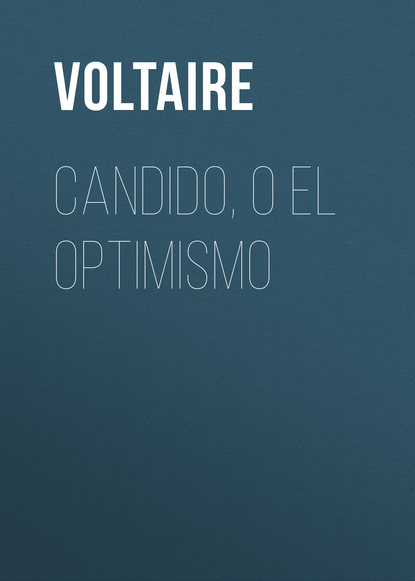 Candido, o El Optimismo - Вольтер