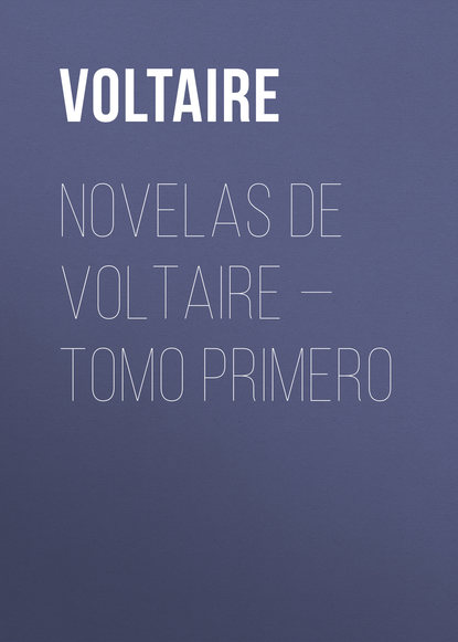 Novelas de Voltaire — Tomo Primero - Вольтер