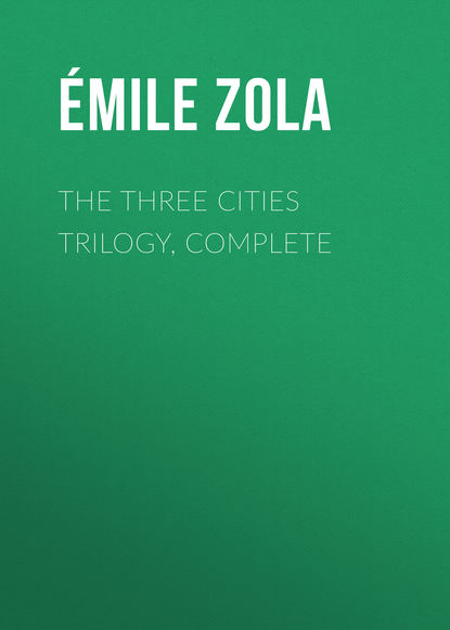 The Three Cities Trilogy, Complete - Эмиль Золя