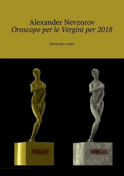 Oroscopo per le Vergini per 2018. Oroscopo russo - Александр Невзоров