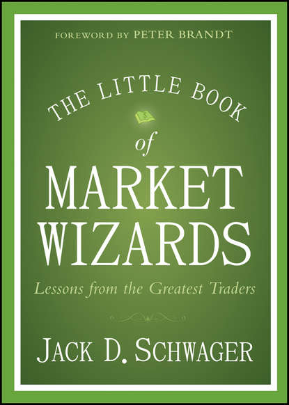 The Little Book of Market Wizards. Lessons from the Greatest Traders - Джек Д. Швагер