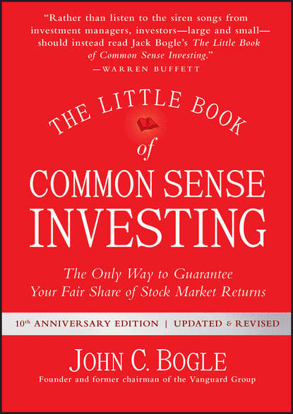 The Little Book of Common Sense Investing. The Only Way to Guarantee Your Fair Share of Stock Market Returns - Джон Богл