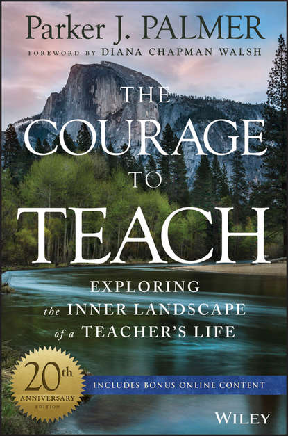 The Courage to Teach. Exploring the Inner Landscape of a Teacher's Life - Паркер Палмер