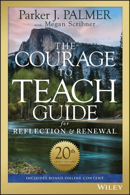 The Courage to Teach Guide for Reflection and Renewal - Паркер Палмер