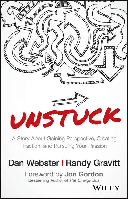 UNSTUCK. A Story About Gaining Perspective, Creating Traction, and Pursuing Your Passion - Джон Гордон