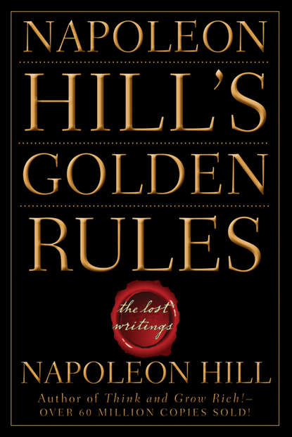 Napoleon Hill's Golden Rules. The Lost Writings - Наполеон Хилл