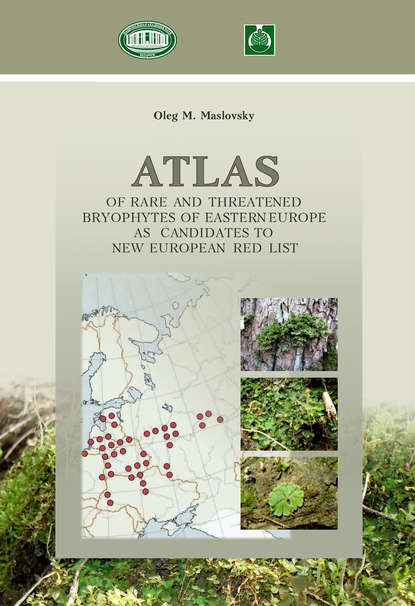 Аtlas of Rare and Threatened Bryophytes of Eastern Europe as Candidates to New European Red List / Атлас редких и исчезающих мохообразных Восточной Европы как кандидатов в новый Европейский краснокнижный список - Олег Масловский