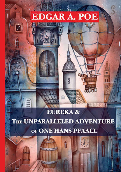 Eureka & The Unparalleled Adventure of One Hans Pfaall - Эдгар Аллан По