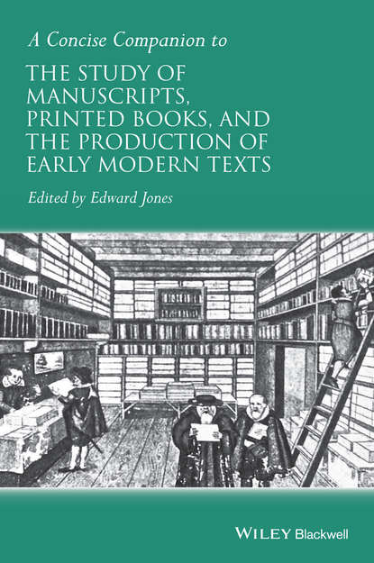 A Concise Companion to the Study of Manuscripts, Printed Books, and the Production of Early Modern Texts - Группа авторов