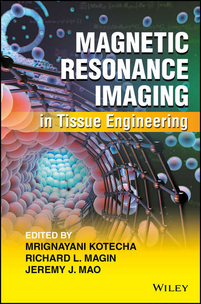 Magnetic Resonance Imaging in Tissue Engineering — Группа авторов