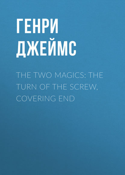 The Two Magics: The Turn of the Screw, Covering End — Генри Джеймс