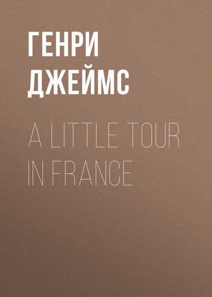 A Little Tour in France — Генри Джеймс