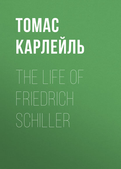 The Life of Friedrich Schiller - Томас Карлейль