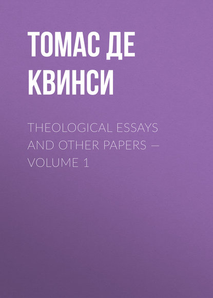 Theological Essays and Other Papers — Volume 1 - Томас де Квинси