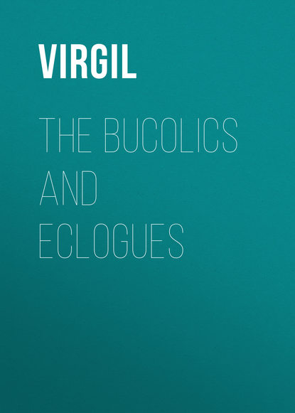 The Bucolics and Eclogues — Публий Марон Вергилий