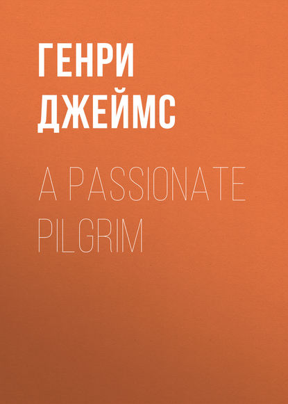 A Passionate Pilgrim — Генри Джеймс