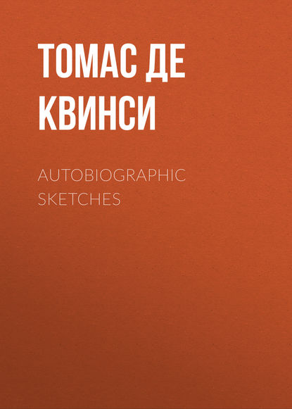 Autobiographic Sketches - Томас де Квинси