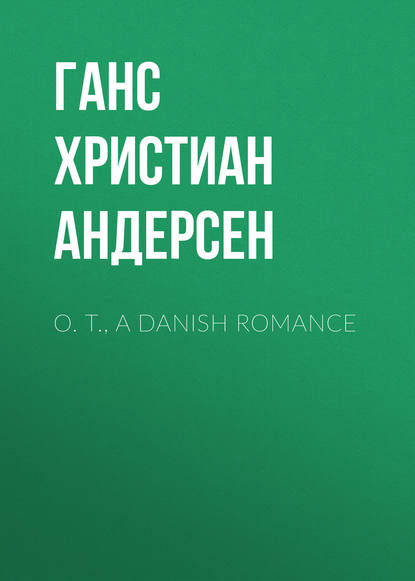 O. T., A Danish Romance - Ганс Христиан Андерсен