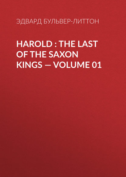 Harold : the Last of the Saxon Kings — Volume 01 - Эдвард Бульвер-Литтон