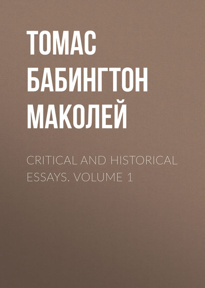 Critical and Historical Essays. Volume 1 - Томас Бабингтон Маколей