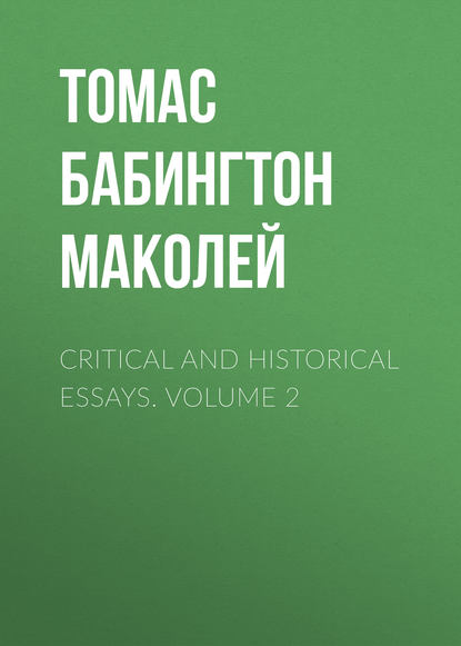 Critical and Historical Essays. Volume 2 - Томас Бабингтон Маколей