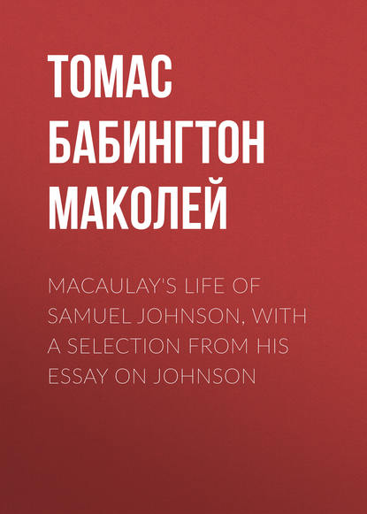 Macaulay's Life of Samuel Johnson, with a Selection from his Essay on Johnson - Томас Бабингтон Маколей