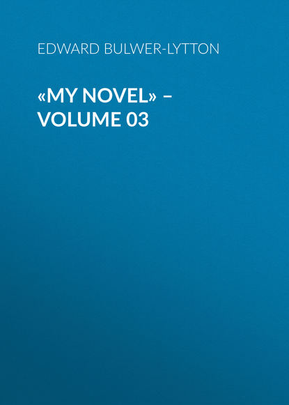 «My Novel» – Volume 03 - Эдвард Бульвер-Литтон