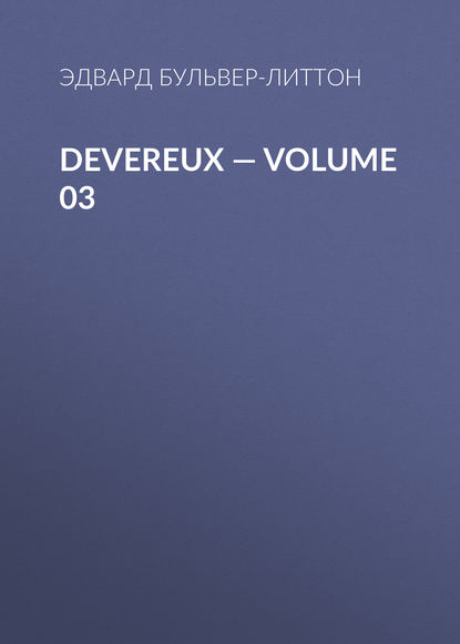 Devereux — Volume 03 - Эдвард Бульвер-Литтон