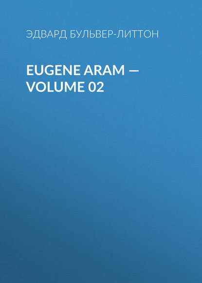 Eugene Aram — Volume 02 - Эдвард Бульвер-Литтон