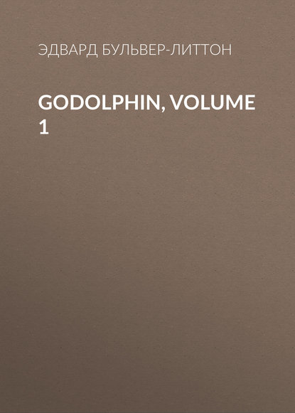 Godolphin, Volume 1 - Эдвард Бульвер-Литтон