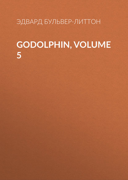 Godolphin, Volume 5 - Эдвард Бульвер-Литтон